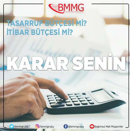 TASARRUF BÜTÇESİ Mİ?  İTİBAR BÜTÇESİ Mİ? KARAR SENİN