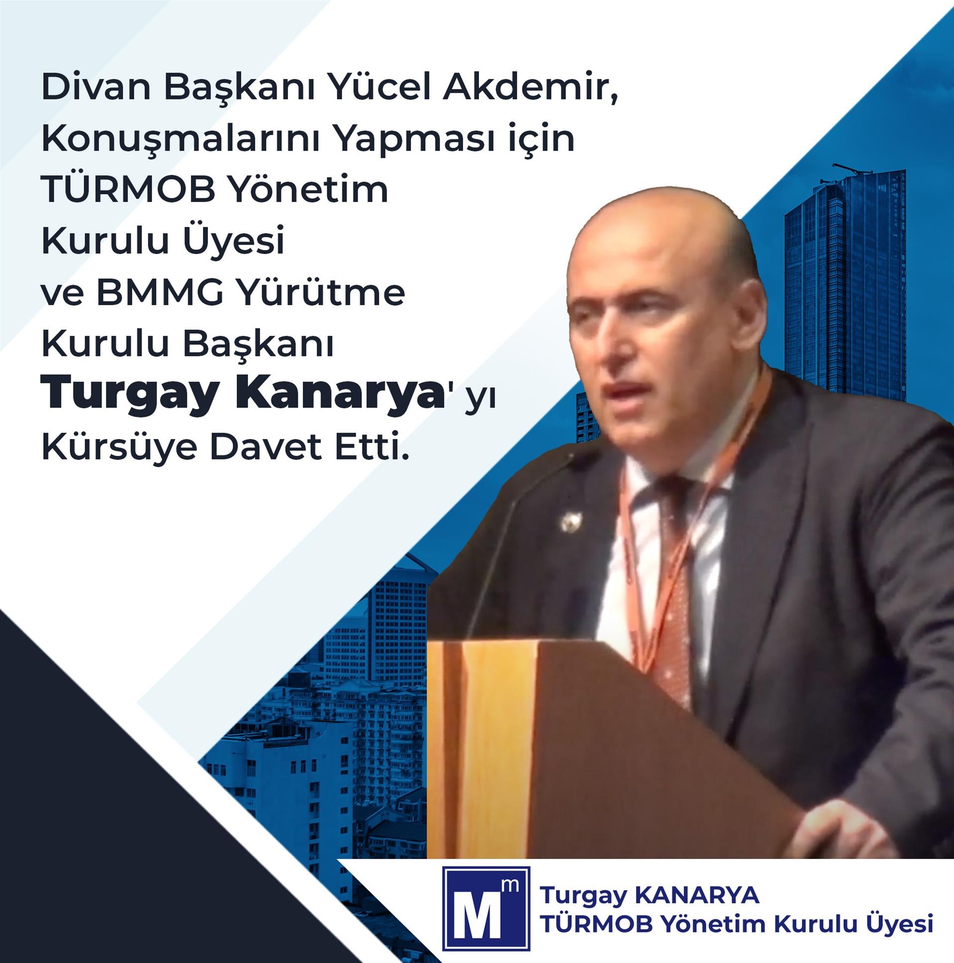 Divan Başkanı Yücel Akdemir, Konuşmalarını Yapması TÜRMOB Yönetim Kurulu Üyesi ve BMMG Yürütme Kurulu Başkanı Turgay Kanarya' yı Kürsüye Davet Etti